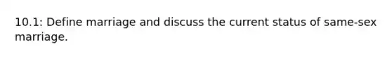 10.1: Define marriage and discuss the current status of same-sex marriage.