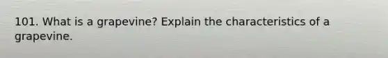 101. What is a grapevine? Explain the characteristics of a grapevine.