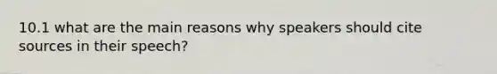 10.1 what are the main reasons why speakers should cite sources in their speech?