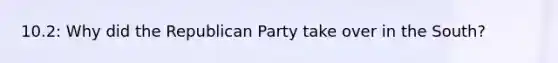 10.2: Why did the Republican Party take over in the South?