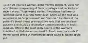 10.3 A 26-year-old woman, eight months pregnant, visits her obstetrician complaining of fever, myalagia and backache of recent onset. Three weeks earlier, the patient had been a weekend guest at a rural farmhouse, where all the food was reported to be "unprocessed" and "natural." A culture of the patient's blood shows gram-positive rods that are catalase-positive and display a distinctive tumbling motility in liquid medium. What is the most likely source of the woman's infection? A. Well-done roast beef B. Fresh, raw cow's milk C. Home-baked bread D. Homemade apple sauce E. Baked apple pie