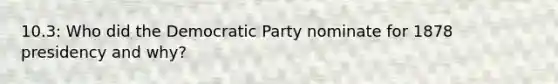 10.3: Who did the Democratic Party nominate for 1878 presidency and why?