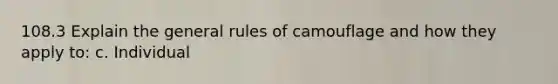 108.3 Explain the general rules of camouflage and how they apply to: c. Individual