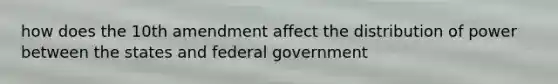 how does the 10th amendment affect the distribution of power between the states and federal government