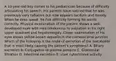 A 10-year-old boy comes to his pediatrician because of difficulty articulating his speech. His parents have noticed that he was previously very talkative but now appears taciturn and moody. When he does speak, he has difficulty forming his words correctly. Physical examination of the patient shows a well-developed male with mild tenderness to palpation in his right upper quadrant and hepatomegaly. Closer examination of his eyes shows yellow-brown deposits in the corneoscleral junction. Which of the following is the route of excretion of the metabolite that is most likely causing the patient's symptoms? A. Biliary excretion B. Conjugation to plasma proteins C. Glomerular filtration D. Intestinal excretion E. Liver cytochrome activity