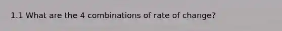 1.1 What are the 4 combinations of rate of change?