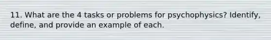 11. What are the 4 tasks or problems for psychophysics? Identify, define, and provide an example of each.