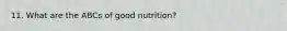 11. What are the ABCs of good nutrition?