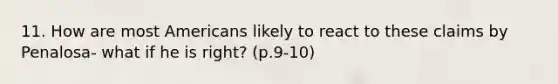 11. How are most Americans likely to react to these claims by Penalosa- what if he is right? (p.9-10)