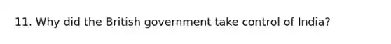 11. Why did the British government take control of India?