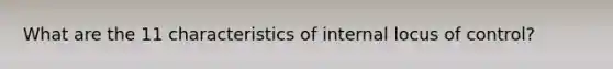 What are the 11 characteristics of internal locus of control?