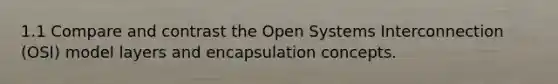 1.1 Compare and contrast the Open Systems Interconnection (OSI) model layers and encapsulation concepts.