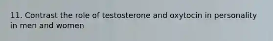 11. Contrast the role of testosterone and oxytocin in personality in men and women