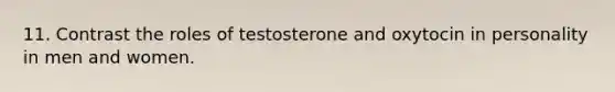 11. Contrast the roles of testosterone and oxytocin in personality in men and women.