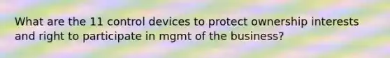 What are the 11 control devices to protect ownership interests and right to participate in mgmt of the business?