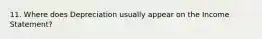 11. Where does Depreciation usually appear on the Income Statement?