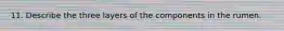 11. Describe the three layers of the components in the rumen.