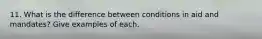 11. What is the difference between conditions in aid and mandates? Give examples of each.