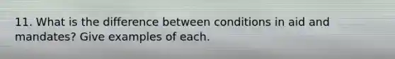 11. What is the difference between conditions in aid and mandates? Give examples of each.