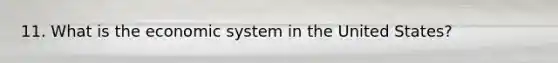 11. What is the economic system in the United States?