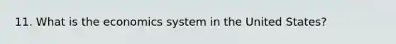 11. What is the economics system in the United States?