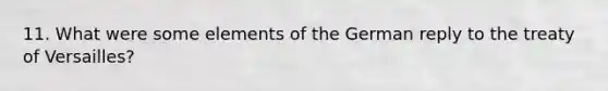 11. What were some elements of the German reply to the treaty of Versailles?