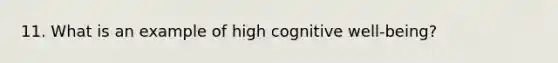 11. What is an example of high cognitive well-being?