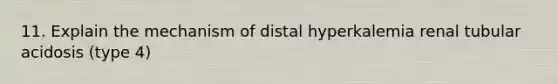 11. Explain the mechanism of distal hyperkalemia renal tubular acidosis (type 4)