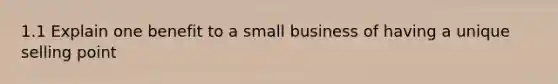 1.1 Explain one benefit to a small business of having a unique selling point