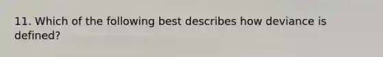 11. Which of the following best describes how deviance is defined?