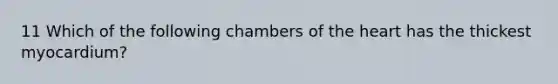 11 Which of the following chambers of the heart has the thickest myocardium?