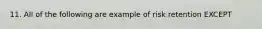11. All of the following are example of risk retention EXCEPT