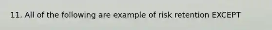 11. All of the following are example of risk retention EXCEPT