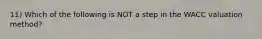 11) Which of the following is NOT a step in the WACC valuation method?