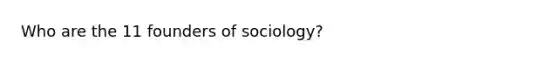 Who are the 11 founders of sociology?