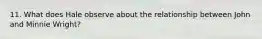 11. What does Hale observe about the relationship between John and Minnie Wright?
