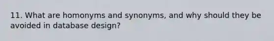 11. What are homonyms and synonyms, and why should they be avoided in database design?