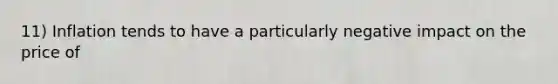 11) Inflation tends to have a particularly negative impact on the price of