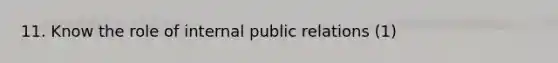 11. Know the role of internal public relations (1)