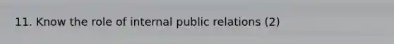 11. Know the role of internal public relations (2)