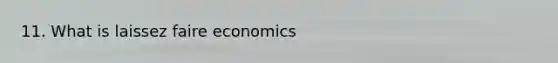 11. What is laissez faire economics