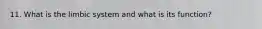 11. What is the limbic system and what is its function?
