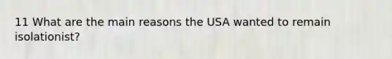 11 What are the main reasons the USA wanted to remain isolationist?