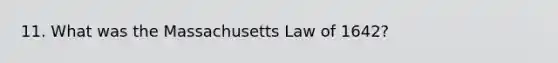 11. What was the Massachusetts Law of 1642?