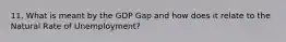 11. What is meant by the GDP Gap and how does it relate to the Natural Rate of Unemployment?