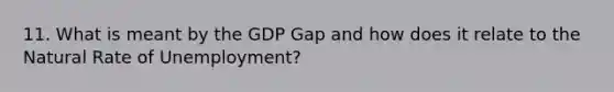 11. What is meant by the GDP Gap and how does it relate to the Natural Rate of Unemployment?