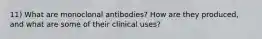 11) What are monoclonal antibodies? How are they produced, and what are some of their clinical uses?