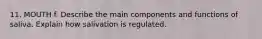 11. MOUTH f. Describe the main components and functions of saliva. Explain how salivation is regulated.