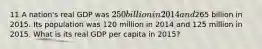 11 A nation's real GDP was 250 billion in 2014 and265 billion in 2015. Its population was 120 million in 2014 and 125 million in 2015. What is its real GDP per capita in 2015?