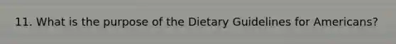 11. What is the purpose of the Dietary Guidelines for Americans?